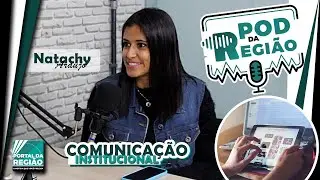 🎙️ POD DA REGIÃO - NATACHY ARAÚJO: DICAS SOBRE COMUNICAÇÃO INSTITUCIONAL