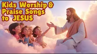 Kids Worship & Praise Songs | Joyful Songs for Children to Sing to Jesus-Original Songs