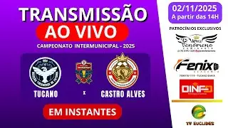 AO VIVO -TUCANO X CASTRO ALVES - CAMPEONATO INTERMUNICIPAL 2025