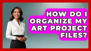 How Do I Organize My Art Project Files? | The Virtual Art Desk News