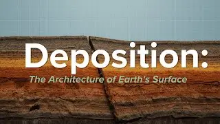 Deposition: The Architecture of Earth’s Surface