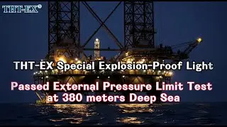 THT-EX Special Explosion-Proof Light | Passed External Pressure Limit Test at 380 meters Deep Sea