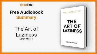 The Art of Laziness by Library Mindset: 12 Minute Summary