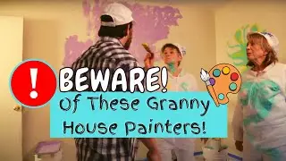 BEWARE! Of These Granny House Painters!