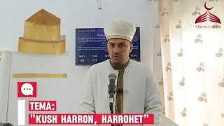 Hutbe e Xhumasë | Kush harron, harrohet | Imam Alban Puka