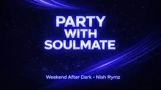 Party With Soulmate | Weekend After Dark | Chill Party Vibes