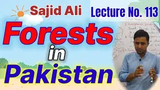 Lecture No. 113 | Forests in Pakistan | learn with Sajid Ali