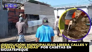 ¡Demolición! Municipalidad libera calles y aceras 