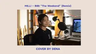 MILLI - BIBI &ldquo;The Weekend&rdquo; (Remix)  | Cover by Dena