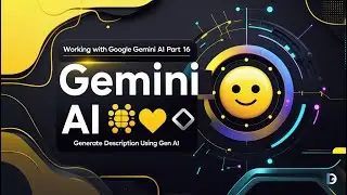 🧱 Working with Google Gemini AI Part 16 &ndash; Generate Description Using Gen AI ✍️🤖