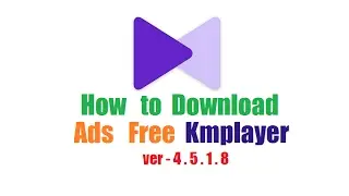 How To Download Ads Free Kmplayer (Latest Version)- 2017
