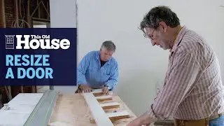 Как изменить размер двери | Этот старый дом