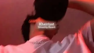 khairiyat - Arijit Singh (Slowed Reverb) Smoothly Reverb
