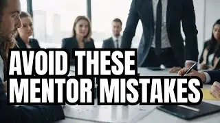 5 MISTAKES YOU MUST AVOID WHEN CHOOSING A MENTOR