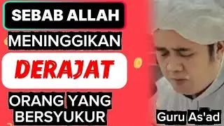 SEBAB ALLAH MENGANGKAT DERAJAT ORANG YANG SELALU BERSYUKUR 💌 GURU AS'AD (ADIK GURU ZUHDI) #islamic