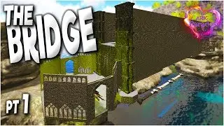 The Bridge Build pt1 - ARK Parados ep8