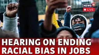 U.S News Live | House Hearing On  Ending Illegal Racial Discrimination In Jobs | News18 | N18G