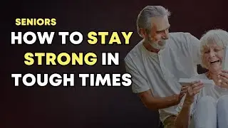 How to Stay Strong in Tough Times | Mental Strength & Senior Health Motivation
