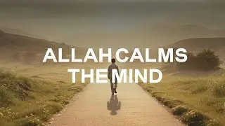 Allah Calms the Mind
