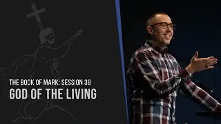 God of the Living | Mark 12:18-27 | Pastor Ben Dixon