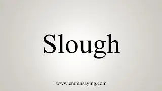 How To Say Slough