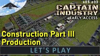 Construction Part III Production  Let's Play Captain of Industry s05 e33