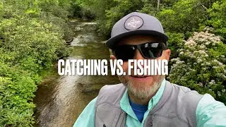 Catching is NOT Fishing - Philosophy on a Trout Stream