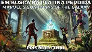 Em busca da platina perdida! Marvel’s Guardians of the Galaxy - Episódio #FINAL
