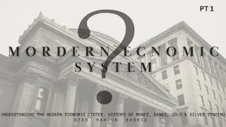 An Introduction to the Modern Economic System | Banks | History of Money | Gold & Silver | Part 1