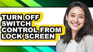 How to Turn Off Switch Control from Lock Screen - Easy Guide