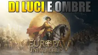 Europa Universalis 5: Cosa mi PIACE MOLTO e cosa NO (+ SFOGO)