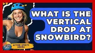 What Is The Vertical Drop At Snowbird? - Action Sports Arena
