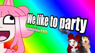We like to party | animation meme (flash styled)