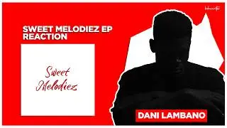 DANI LAMBANO | SWEET MELODIEZ REACTION