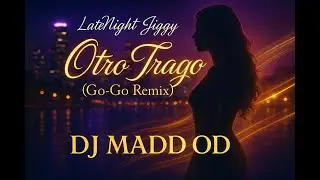 LateNight Jiggy x DJ Madd OD - OTRO TRAGO (Go-Go Remix)