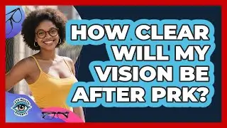 How clear will my vision be after PRK?