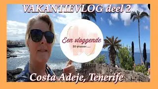 Tenerife, COSTA ADEJE|VAKANTIEVLOG deel 2