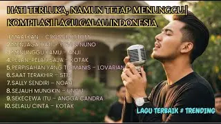 HATI TERLUKA, NAMUN TETAP MENUNGGU | KOMPILASI LAGU GALAU INDONESIA TERPOPULER