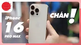 iPhone 16 Pro Max: CHÁN NÊN BÁN
