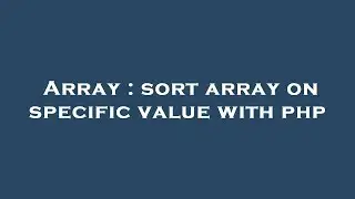 Array : sort array on specific value with php