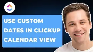 How to use Custom Dates in ClickUp Calendar View (2026 GUIDE)