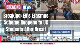 Breaking: EU&rsquo;s Erasmus Scheme Reopens to UK Students After Brexit