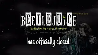 beetlejuice has officially performed its last at the winter garden theatre.
