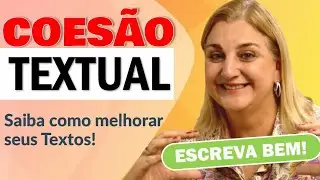 Coesão Textual - Saiba Como Melhorar Seus Textos!
