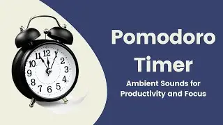 Pomodoro Timer: Ambient Sounds for Productivity and Focus