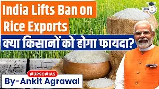 Export ban on Non-Basmati White Rice lifted | How will it impact? | UPSC