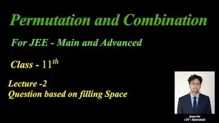 Permutation And Combination | Lecture - 2 | JEE - Main and Advanced | ISI | CMI | Boards