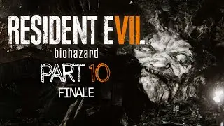 Resident Evil 7 : Biohazard HD - Creepy Let's Play Part 10 FINALE