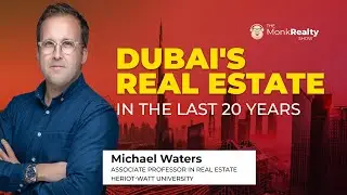 Last 20 years of Dubai | Ft. Dr. Michael Waters | Heriot-watt university | MonkRealtyShow