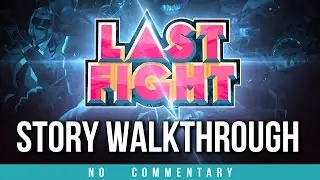 LAST FIGHT Story Walkthrough (no commentary)
